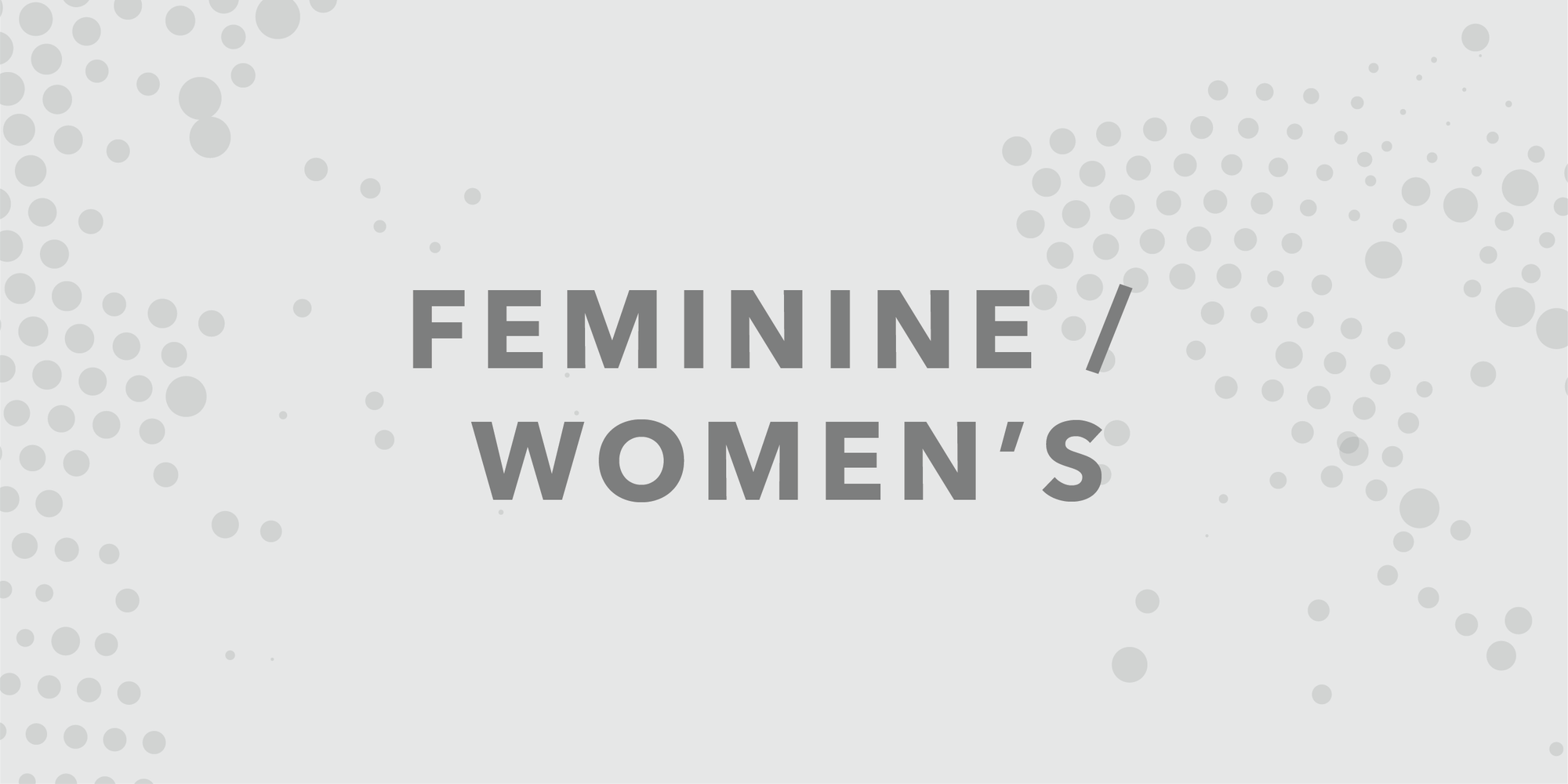 A button for our collection of more Feminine and Women's specific apparel.