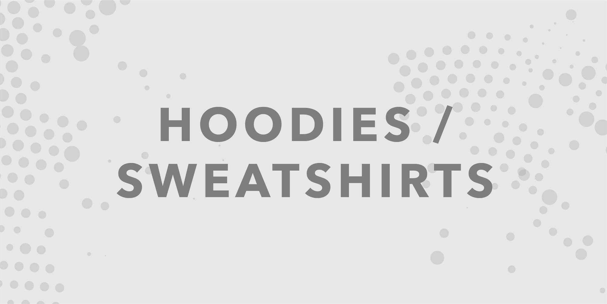 All the things with hoods, and sweaters also.